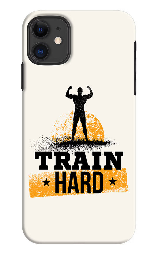 Train Hard iPhone 11 Hard Case Back Cover by Casekaro