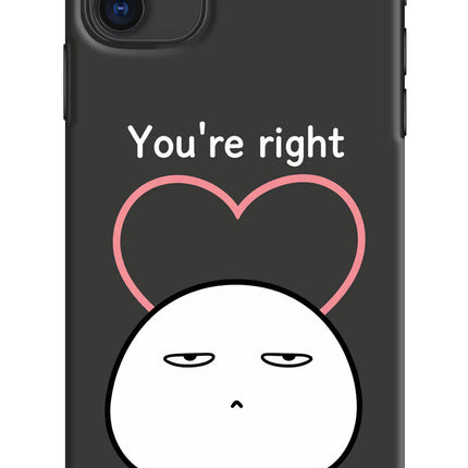 You're Right iPhone 11 Hard Case Back Cover by Casekaro