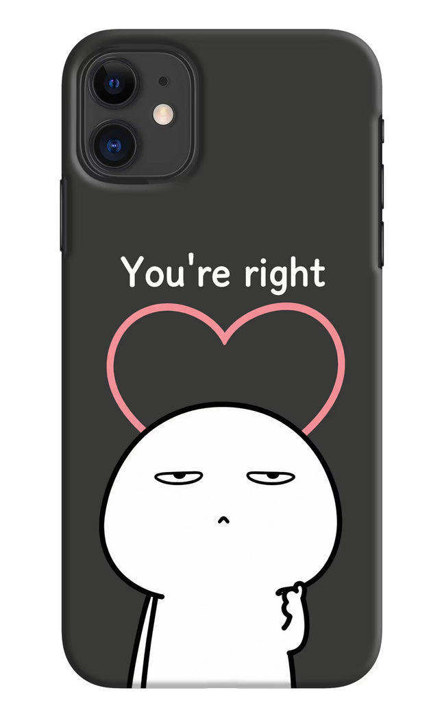 You're Right iPhone 11 Hard Case Back Cover by Casekaro