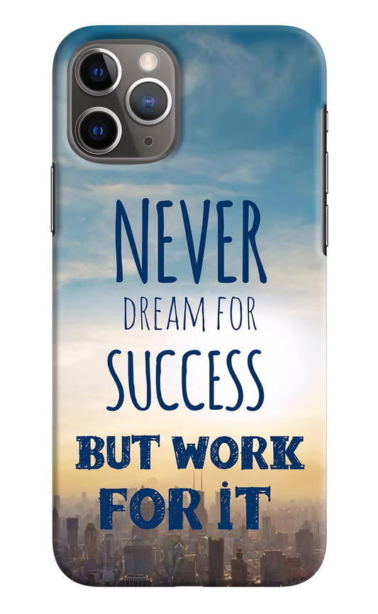 Never Dream For Success But Work For It iPhone 11 Pro Hard Case Back Cover by Casekaro