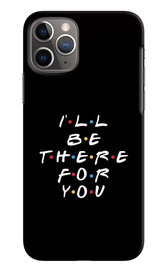 I'll Be There For You iPhone 11 Pro Max Hard Case Back Cover by Casekaro