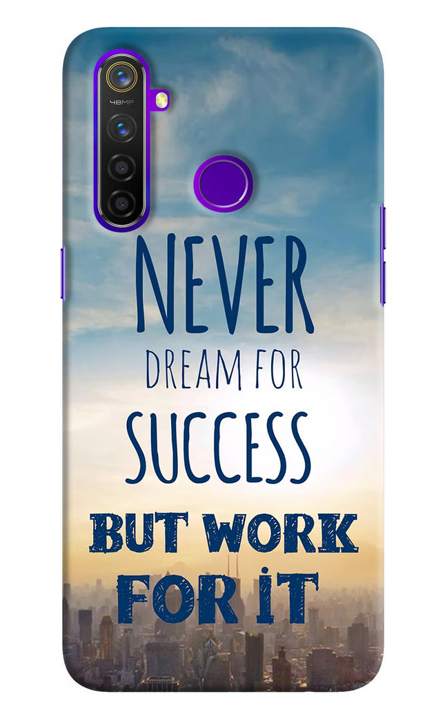 Never Dream For Success But Work For It Realme 5 Pro Hard Case Back Cover by Casekaro