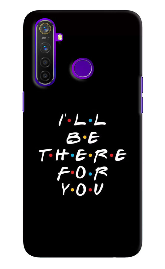 I'll Be There For You Realme 5 Pro Hard Case Back Cover by Casekaro