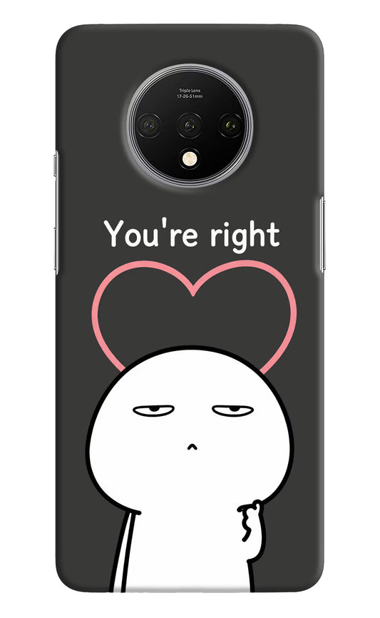 You're Right Oneplus 7T Hard Case Back Cover by Casekaro