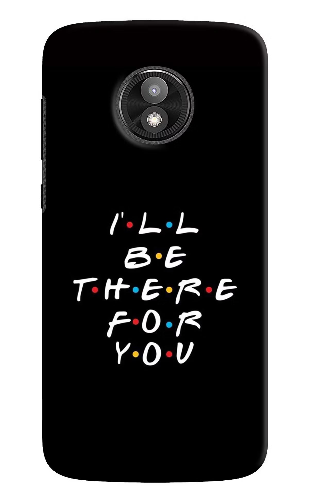 I'll Be There For You Moto E5 Play Hard Case Back Cover by Casekaro