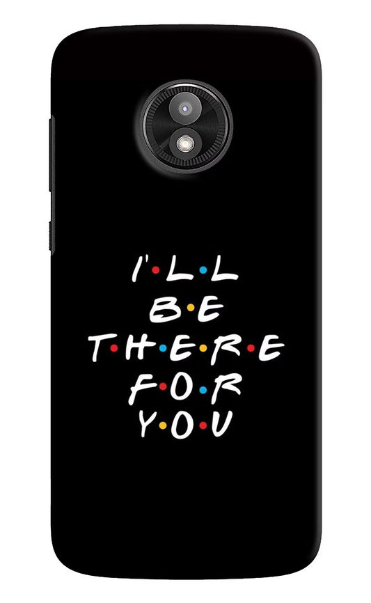 I'll Be There For You Moto E5 Play Hard Case Back Cover by Casekaro
