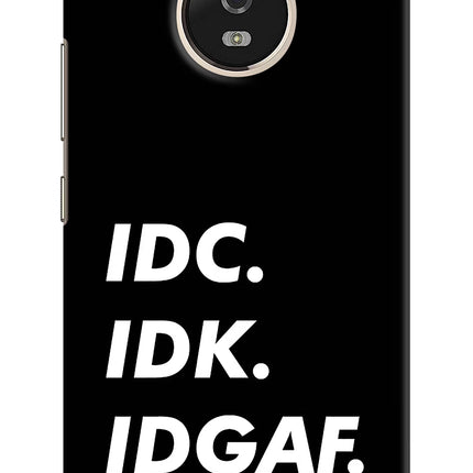 Idc Idk Idgaf Moto G5 Hard Case Back Cover by Casekaro