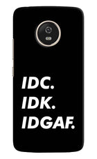 Idc Idk Idgaf Moto G5 Hard Case Back Cover by Casekaro