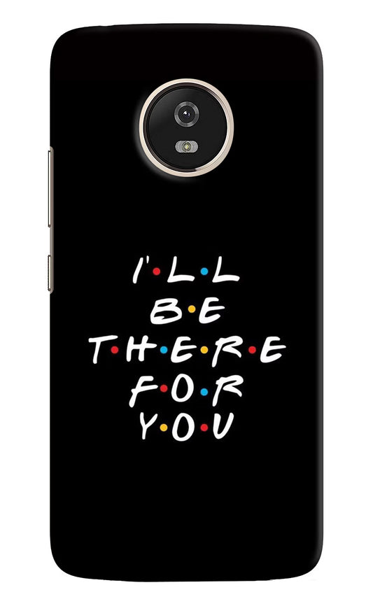 I'll Be There For You Moto G5 Hard Case Back Cover by Casekaro
