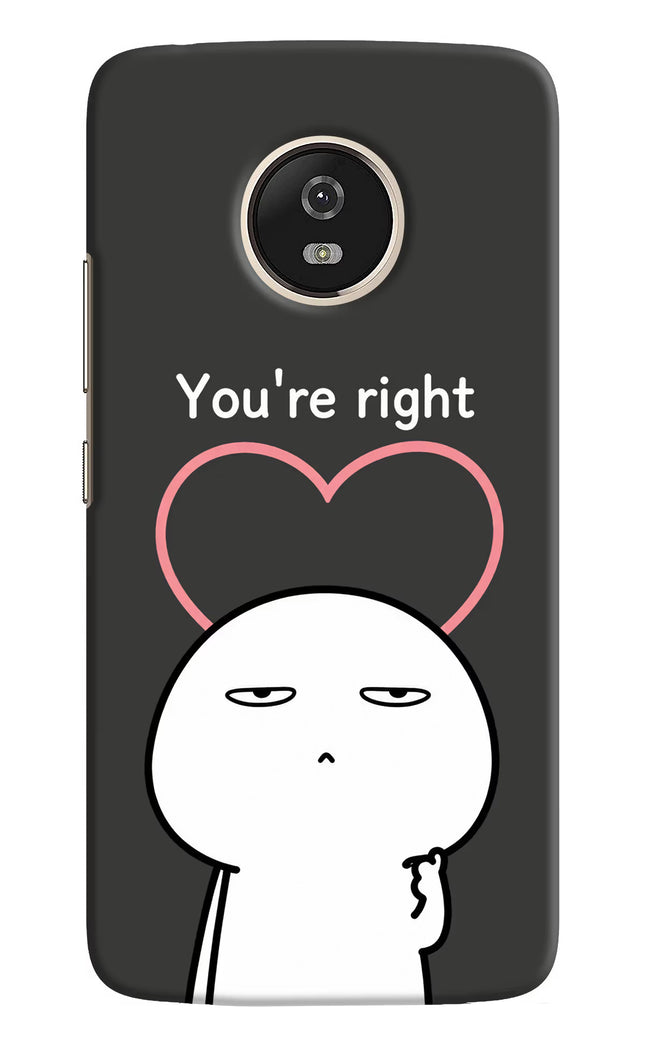 You're Right Moto G5 Hard Case Back Cover by Casekaro