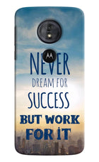 Never Dream For Success But Work For It Moto G6 Play Hard Case Back Cover by Casekaro