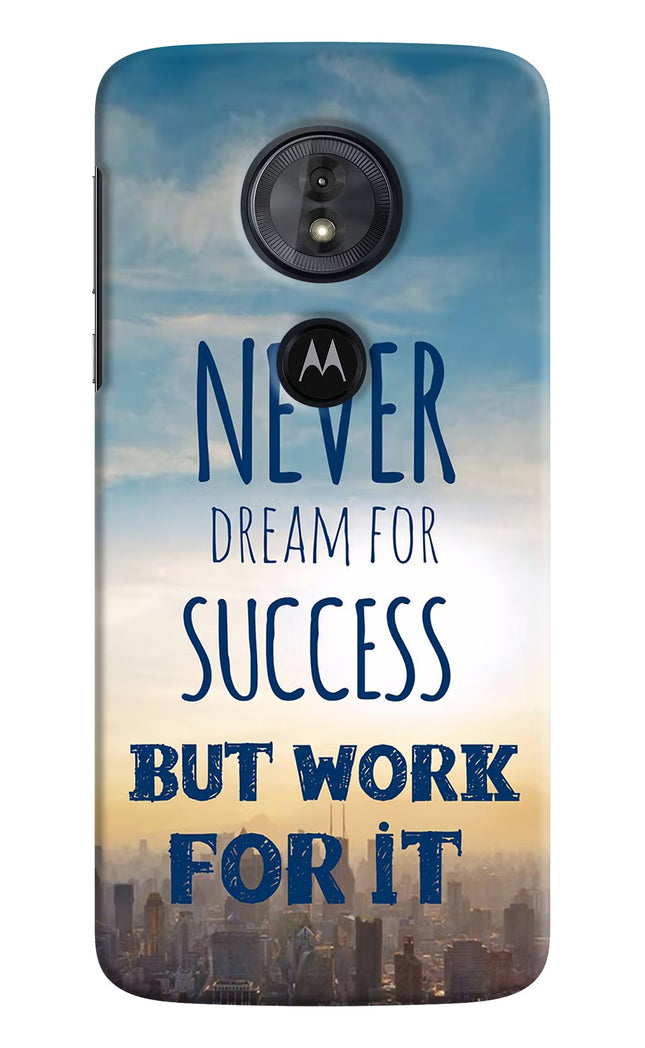 Never Dream For Success But Work For It Moto G6 Play Hard Case Back Cover by Casekaro