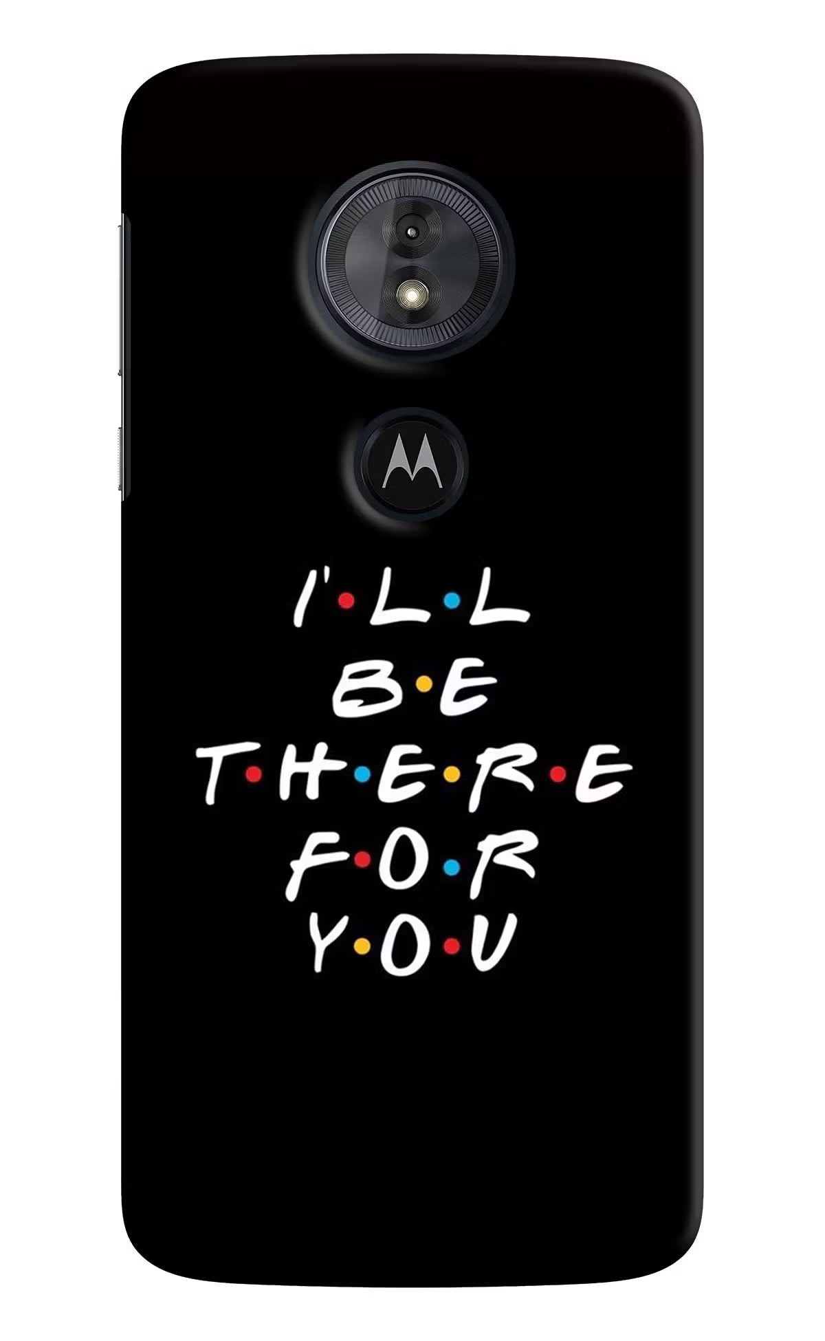 I'll Be There For You Moto G6 Play Hard Case Back Cover by Casekaro