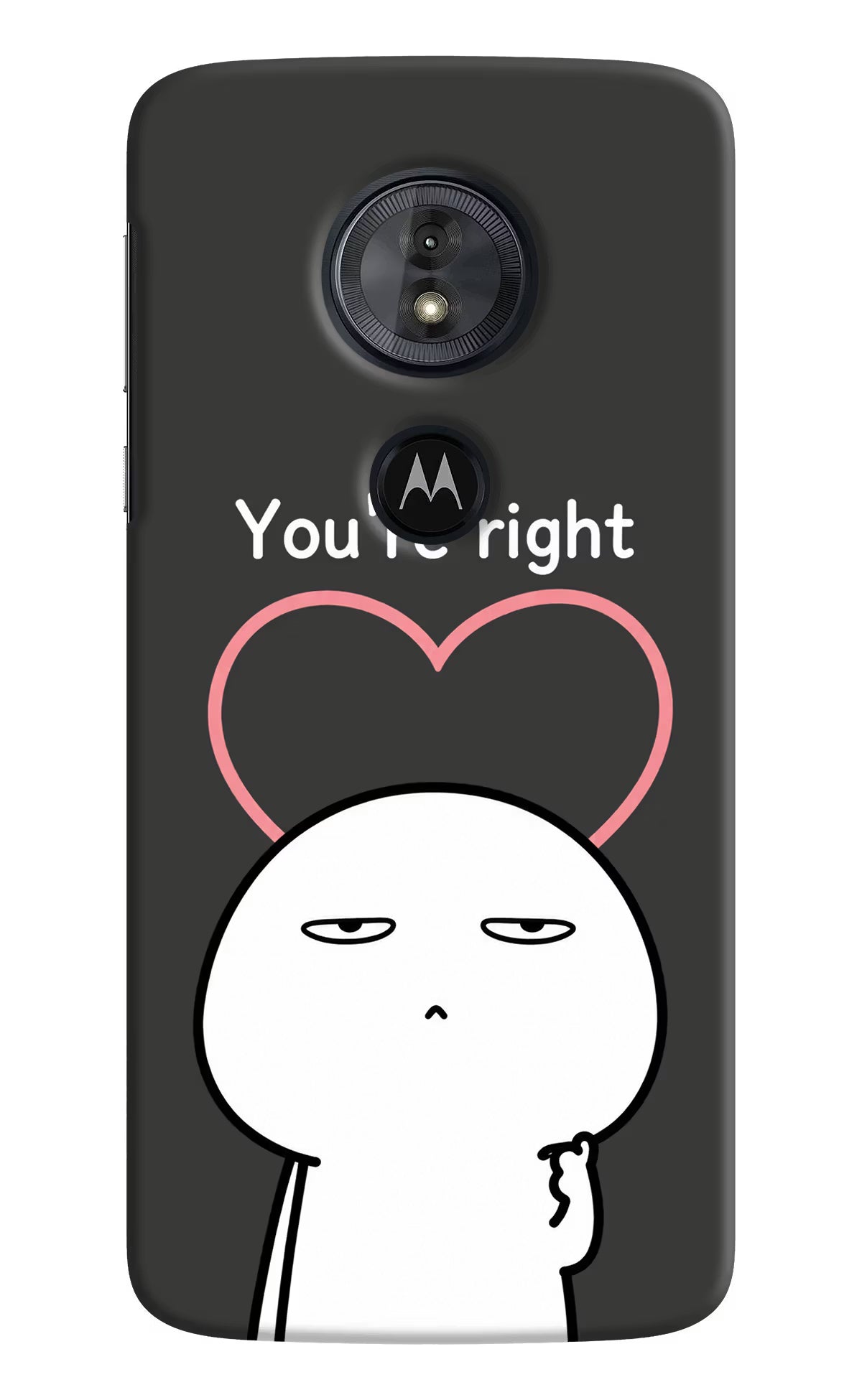 You're Right Moto G6 Play Back Cover