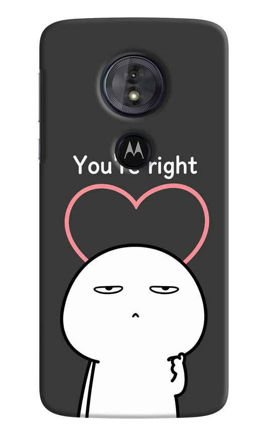 You're Right Moto G6 Play Hard Case Back Cover by Casekaro