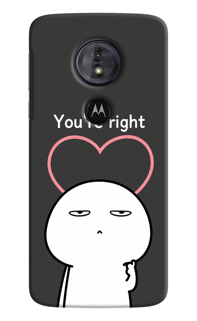You're Right Moto G6 Play Hard Case Back Cover by Casekaro