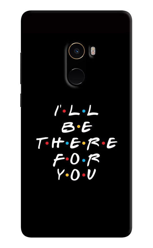 I'll Be There For You Mi Mix 2 Hard Case Back Cover by Casekaro