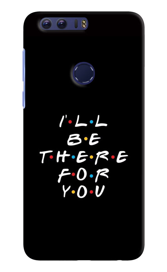 I'll Be There For You Honor 8 Hard Case Back Cover by Casekaro