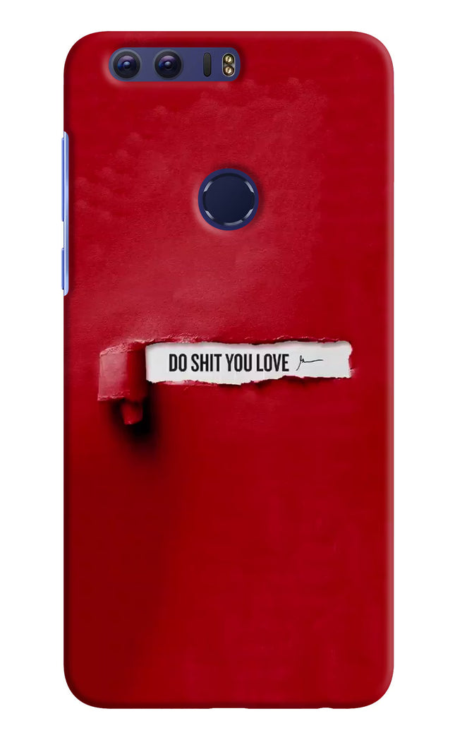 Do Shit You Love Honor 8 Hard Case Back Cover by Casekaro