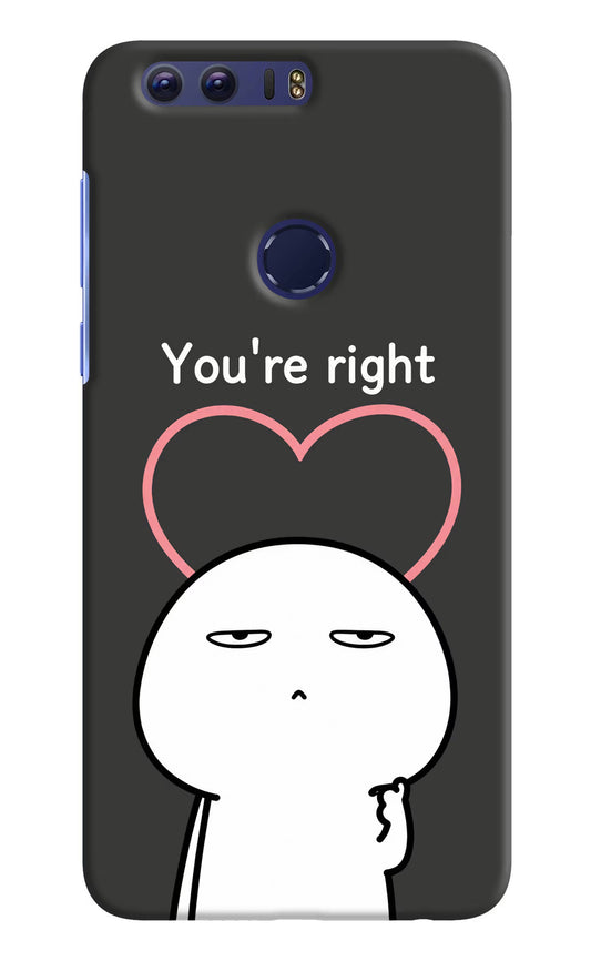 You're Right Honor 8 Hard Case Back Cover by Casekaro