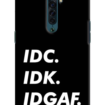 Idc Idk Idgaf Oppo Reno2 Hard Case Back Cover by Casekaro