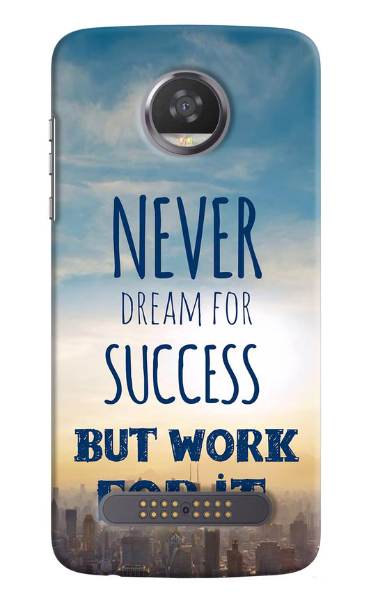 Never Dream For Success But Work For It Moto Z2 Play Hard Case Back Cover by Casekaro