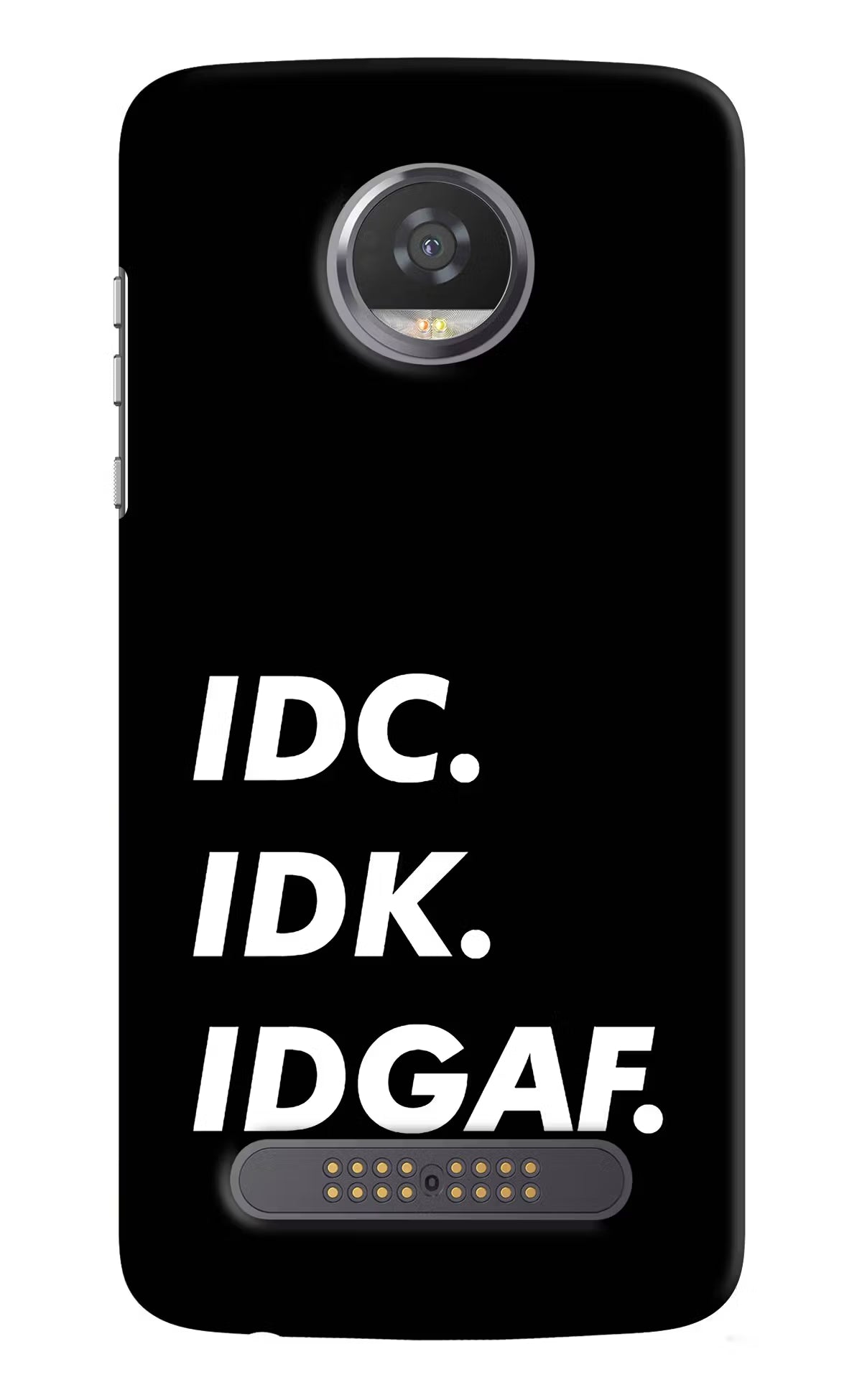 Idc Idk Idgaf Moto Z2 Play Hard Case Back Cover by Casekaro
