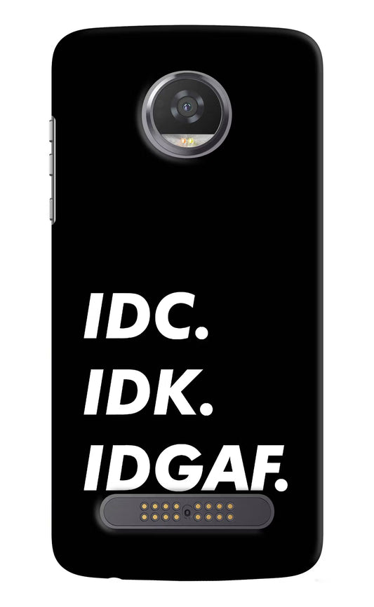 Idc Idk Idgaf Moto Z2 Play Hard Case Back Cover by Casekaro