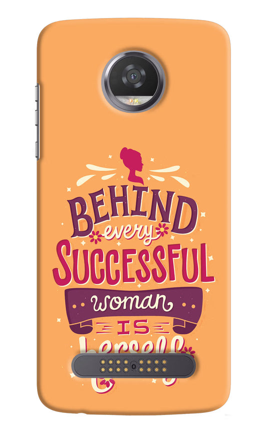 Behind Every Successful Woman There Is Herself Moto Z2 Play Hard Case Back Cover by Casekaro