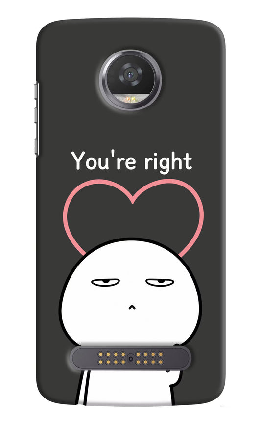 You're Right Moto Z2 Play Hard Case Back Cover by Casekaro