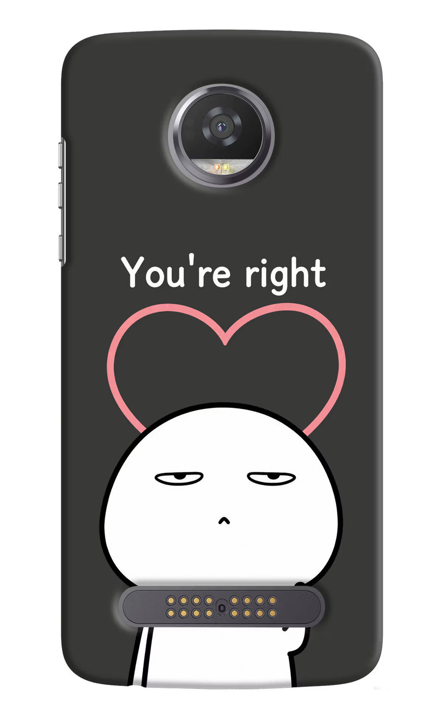 You're Right Moto Z2 Play Back Cover, Hard case