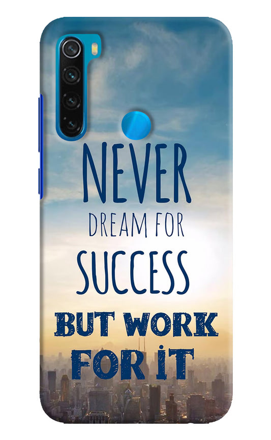 Never Dream For Success But Work For It Redmi Note 8 Hard Case Back Cover by Casekaro