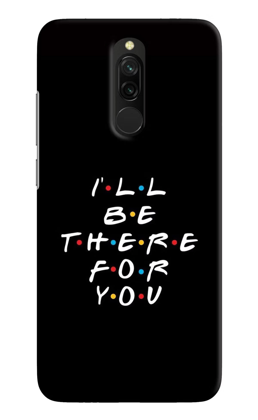 I'll Be There For You Redmi 8 Back Cover, Hard case