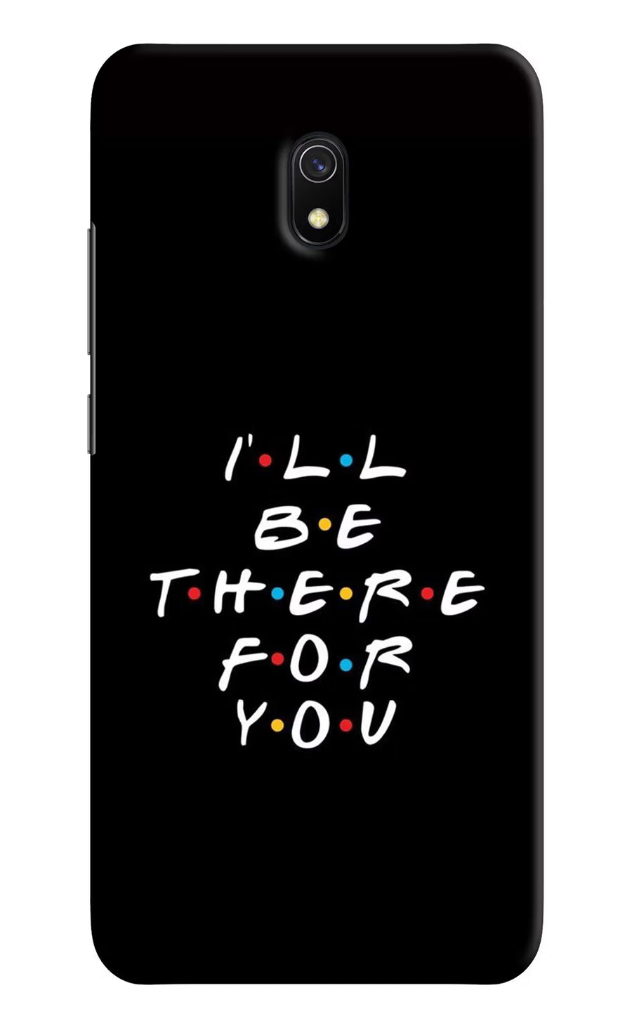 I'll Be There For You Redmi 8A Back Cover, Hard case