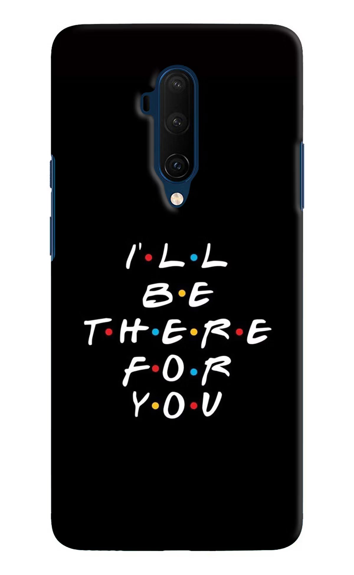 I'll Be There For You Oneplus 7T Pro Hard Case Back Cover by Casekaro