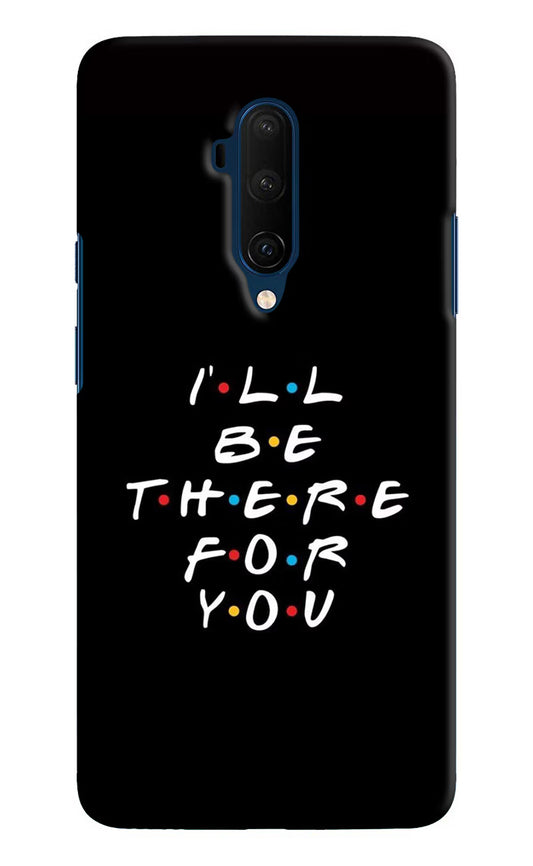 I'll Be There For You Oneplus 7T Pro Hard Case Back Cover by Casekaro