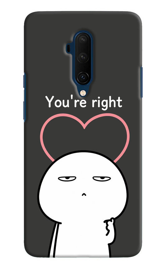 You're Right Oneplus 7T Pro Hard Case Back Cover by Casekaro