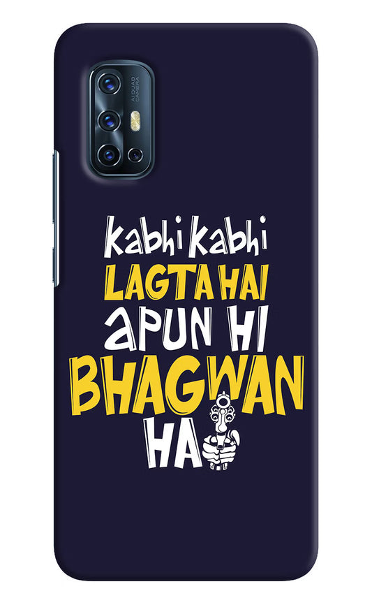 Kabhi Kabhi Lagta Hai Apun Hi Bhagwan Hai Vivo V17 Hard Case Back Cover by Casekaro