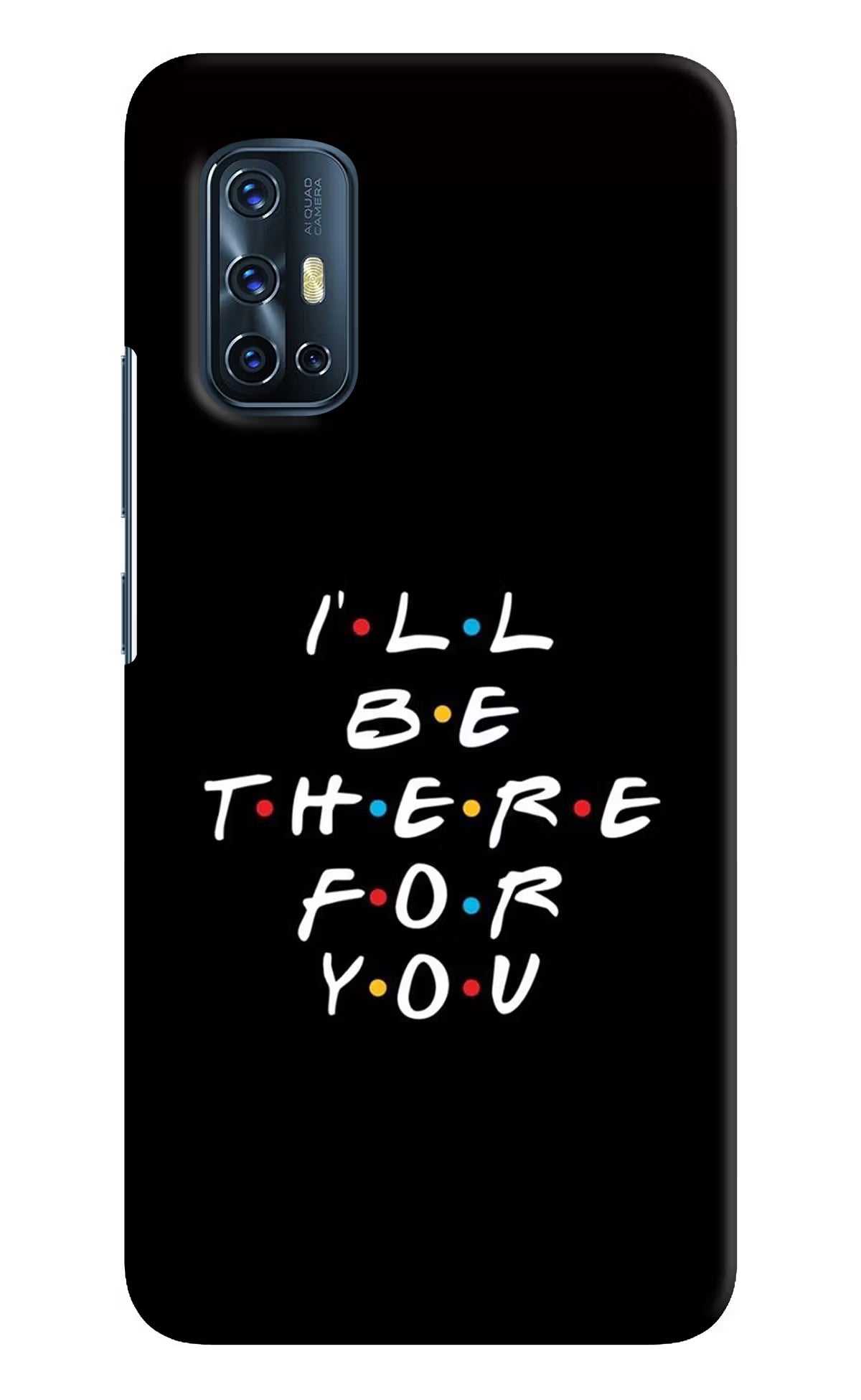 I'll Be There For You Vivo V17 Hard Case Back Cover by Casekaro