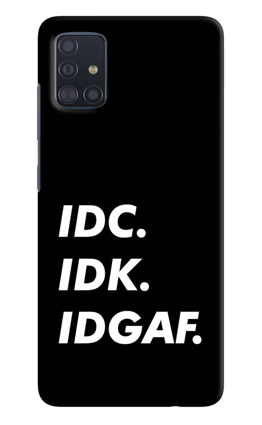 Idc Idk Idgaf Samsung A51 Hard Case Back Cover by Casekaro