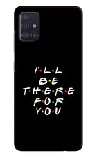 I'll Be There For You Samsung A51 Hard Case Back Cover by Casekaro