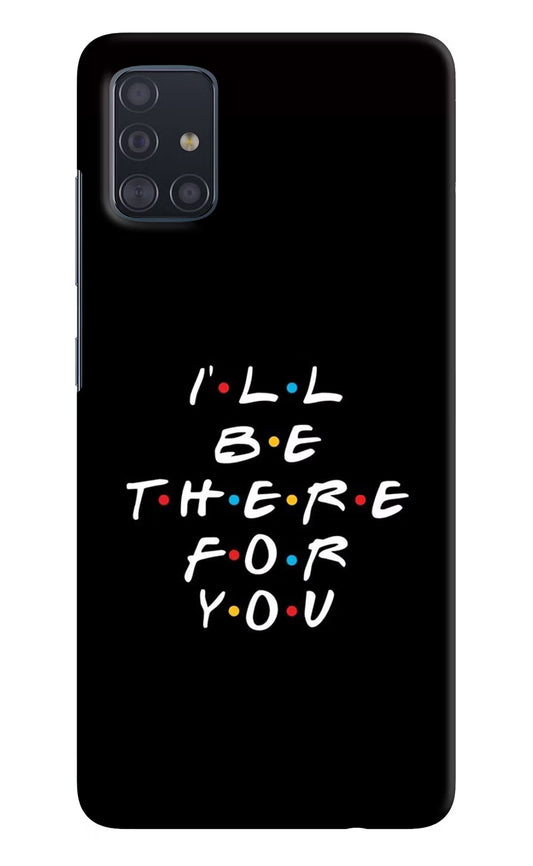 I'll Be There For You Samsung A51 Hard Case Back Cover by Casekaro