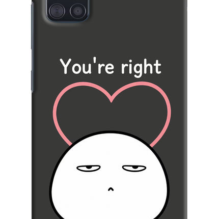 You're Right Samsung A51 Hard Case Back Cover by Casekaro