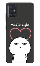 You're Right Samsung A51 Hard Case Back Cover by Casekaro