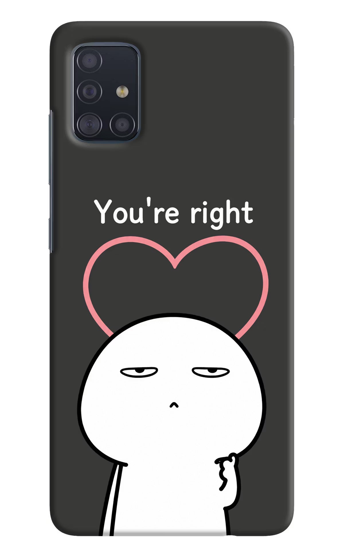 You're Right Samsung A51 Back Cover