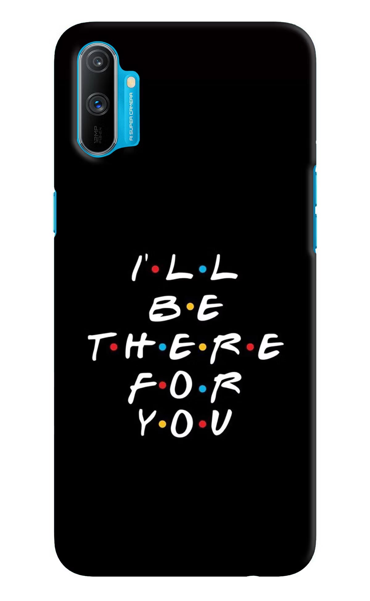I'll Be There For You Realme C3 Hard Case Back Cover by Casekaro