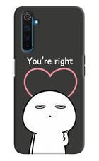You're Right Realme 6 Pro Hard Case Back Cover by Casekaro