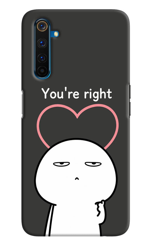 You're Right Realme 6 Pro Hard Case Back Cover by Casekaro