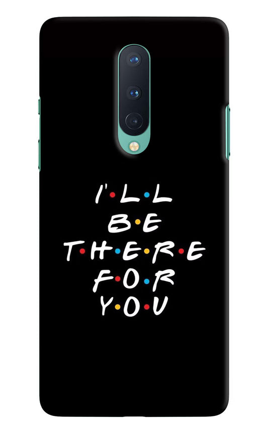 I'll Be There For You Oneplus 8 Hard Case Back Cover by Casekaro