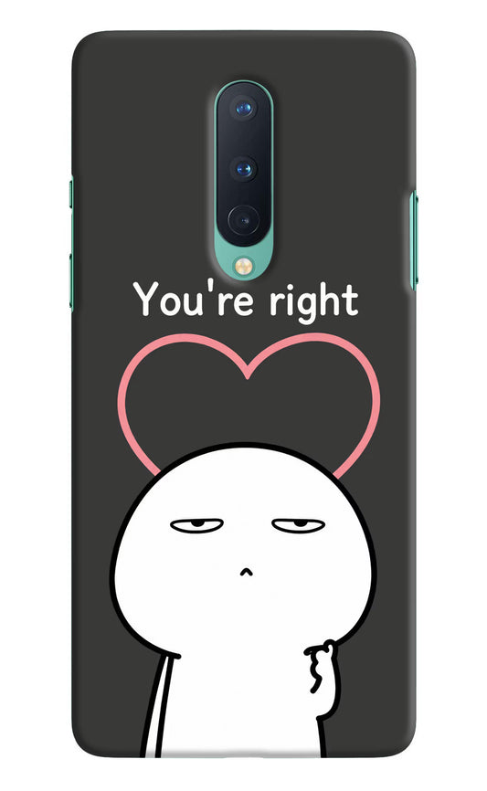 You're Right Oneplus 8 Hard Case Back Cover by Casekaro